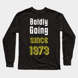 Boldly Going Since 1973 Long Sleeve T-Shirt